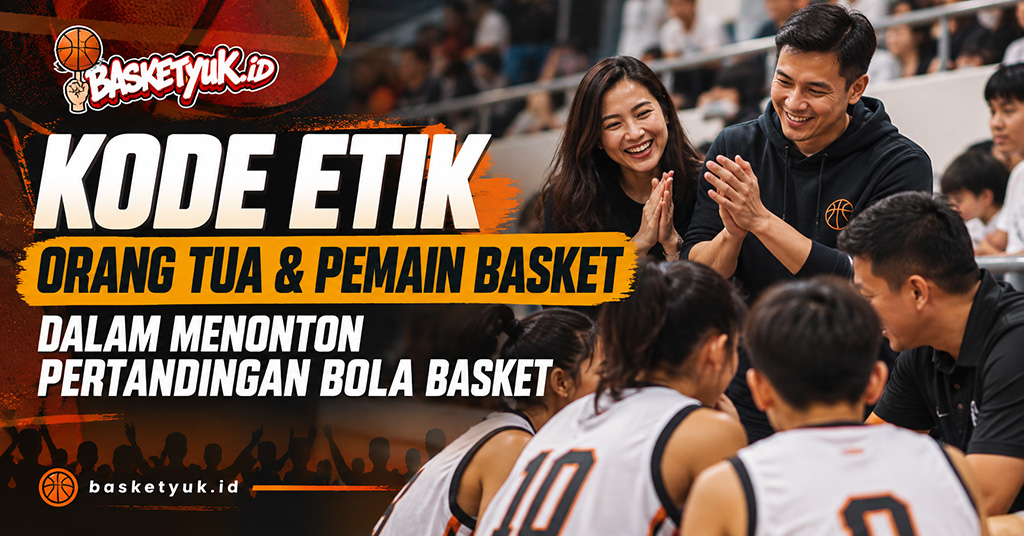 Kode Etik Orang Tua & Pemain Basket Dalam Menonton Pertandingan Bola Basket